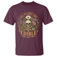 All Plants Are Edible Some Only Once T Shirt Funny Botany Gardeners