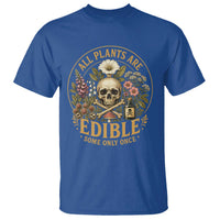 All Plants Are Edible Some Only Once T Shirt Funny Botany Gardeners