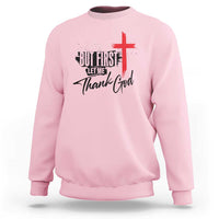 Christian Faith Sweatshirt But First Let Me Thank God - Wonder Print Shop