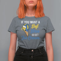 Funny Volleyball T Shirt For Women If You Want A Soft Serve Go Get Ice Cream - Wonder Print Shop