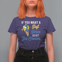 Funny Volleyball T Shirt For Women If You Want A Soft Serve Go Get Ice Cream - Wonder Print Shop