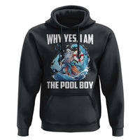Funny Why Yes I Am The Pool Boy Hoodie Swimming Swimmer Cool Poseidon Water - Wonder Print Shop