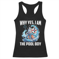 Funny Why Yes I Am The Pool Boy Racerback Tank Top Swimming Swimmer Cool Poseidon Water - Wonder Print Shop
