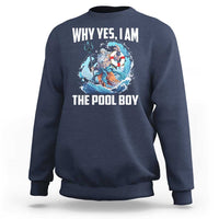 Funny Why Yes I Am The Pool Boy Sweatshirt Swimming Swimmer Cool Poseidon Water - Wonder Print Shop