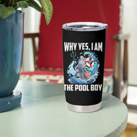 Funny Why Yes I Am The Pool Boy Tumbler Cup Swimming Swimmer Cool Poseidon Water - Wonder Print Shop