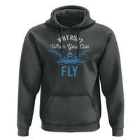 Funny Swimmer Hoodie Why Run When You Can Fly Pool Swimming Butterfly - Wonder Print Shop