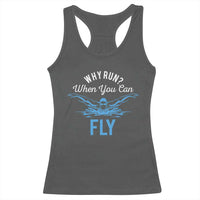 Funny Swimmer Racerback Tank Top Why Run When You Can Fly Pool Swimming Butterfly - Wonder Print Shop