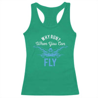 Funny Swimmer Racerback Tank Top Why Run When You Can Fly Pool Swimming Butterfly - Wonder Print Shop