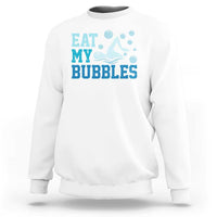 Funny Swimming Sweatshirt Eat My Bubbles Swim Sarcastic - Wonder Print Shop