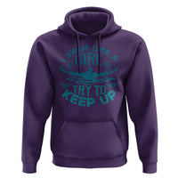 Funny Swimming Hoodie I Swim Like A Girl Try To Keep Up Swimmer - Wonder Print Shop