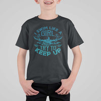 Funny Swimming T Shirt For Kid I Swim Like A Girl Try To Keep Up Swimmer - Wonder Print Shop