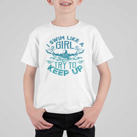 Funny Swimming T Shirt For Kid I Swim Like A Girl Try To Keep Up Swimmer - Wonder Print Shop