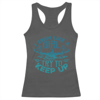 Funny Swimming Racerback Tank Top I Swim Like A Girl Try To Keep Up Swimmer - Wonder Print Shop