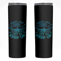 Funny Swimming Skinny Tumbler I Swim Like A Girl Try To Keep Up Swimmer - Wonder Print Shop