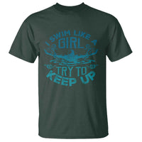 Funny Swimming T Shirt I Swim Like A Girl Try To Keep Up Swimmer - Wonder Print Shop