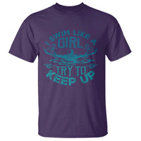 Funny Swimming T Shirt I Swim Like A Girl Try To Keep Up Swimmer - Wonder Print Shop