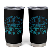 Funny Swimming Tumbler Cup I Swim Like A Girl Try To Keep Up Swimmer - Wonder Print Shop