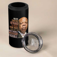 John Lewis 4 in 1 Can Cooler Tumbler Never Ever Be Afraid To Make Some Noise And Get In Good Trouble Necessary Trouble - Wonder Print Shop