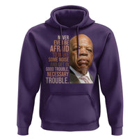 John Lewis Hoodie Never Ever Be Afraid To Make Some Noise And Get In Good Trouble Necessary Trouble - Wonder Print Shop