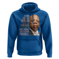 John Lewis Hoodie Never Ever Be Afraid To Make Some Noise And Get In Good Trouble Necessary Trouble - Wonder Print Shop