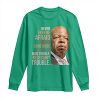 John Lewis Long Sleeve Shirt Never Ever Be Afraid To Make Some Noise And Get In Good Trouble Necessary Trouble - Wonder Print Shop