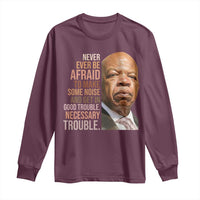 John Lewis Long Sleeve Shirt Never Ever Be Afraid To Make Some Noise And Get In Good Trouble Necessary Trouble - Wonder Print Shop