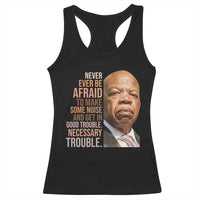 John Lewis Racerback Tank Top Never Ever Be Afraid To Make Some Noise And Get In Good Trouble Necessary Trouble - Wonder Print Shop