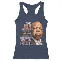 John Lewis Racerback Tank Top Never Ever Be Afraid To Make Some Noise And Get In Good Trouble Necessary Trouble - Wonder Print Shop