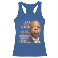 John Lewis Racerback Tank Top Never Ever Be Afraid To Make Some Noise And Get In Good Trouble Necessary Trouble - Wonder Print Shop