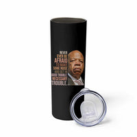 John Lewis Skinny Tumbler Never Ever Be Afraid To Make Some Noise And Get In Good Trouble Necessary Trouble - Wonder Print Shop