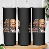 John Lewis Skinny Tumbler Never Ever Be Afraid To Make Some Noise And Get In Good Trouble Necessary Trouble - Wonder Print Shop