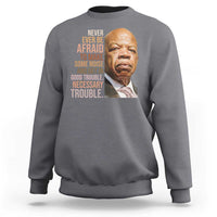 John Lewis Sweatshirt Never Ever Be Afraid To Make Some Noise And Get In Good Trouble Necessary Trouble - Wonder Print Shop