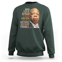 John Lewis Sweatshirt Never Ever Be Afraid To Make Some Noise And Get In Good Trouble Necessary Trouble - Wonder Print Shop