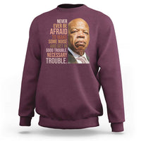 John Lewis Sweatshirt Never Ever Be Afraid To Make Some Noise And Get In Good Trouble Necessary Trouble - Wonder Print Shop