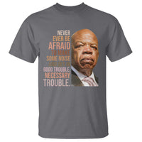 John Lewis T Shirt Never Ever Be Afraid To Make Some Noise And Get In Good Trouble Necessary Trouble - Wonder Print Shop