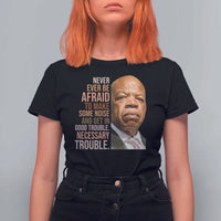 John Lewis T Shirt For Women Never Ever Be Afraid To Make Some Noise And Get In Good Trouble Necessary Trouble - Wonder Print Shop