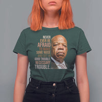 John Lewis T Shirt For Women Never Ever Be Afraid To Make Some Noise And Get In Good Trouble Necessary Trouble - Wonder Print Shop