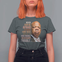 John Lewis T Shirt For Women Never Ever Be Afraid To Make Some Noise And Get In Good Trouble Necessary Trouble - Wonder Print Shop