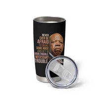 John Lewis Tumbler Cup Never Ever Be Afraid To Make Some Noise And Get In Good Trouble Necessary Trouble - Wonder Print Shop