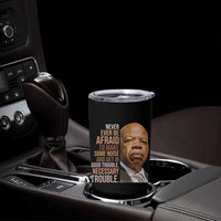 John Lewis Tumbler Cup Never Ever Be Afraid To Make Some Noise And Get In Good Trouble Necessary Trouble - Wonder Print Shop