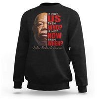 John Lewis Sweatshirt If Not Us Then Who If Not Now Then When - Wonder Print Shop