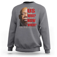 John Lewis Sweatshirt If Not Us Then Who If Not Now Then When - Wonder Print Shop