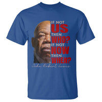 John Lewis T Shirt If Not Us Then Who If Not Now Then When - Wonder Print Shop