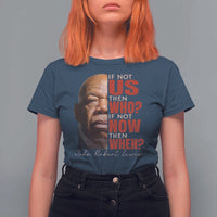 John Lewis T Shirt For Women If Not Us Then Who If Not Now Then When - Wonder Print Shop