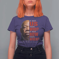 John Lewis T Shirt For Women If Not Us Then Who If Not Now Then When - Wonder Print Shop