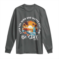 Even The Wind And Waves Obey Him Be Still Long Sleeve Shirt Christian Bible Verse - Wonder Print Shop