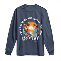 Even The Wind And Waves Obey Him Be Still Long Sleeve Shirt Christian Bible Verse - Wonder Print Shop