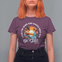 Even The Wind And Waves Obey Him Be Still T Shirt For Women Christian Bible Verse Summer Vacation - Wonder Print Shop
