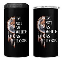 Native Americans 4 in 1 Can Cooler Tumbler I'm Not As White As I Look Vintage Wolf Dreamcatcher - Wonder Print Shop