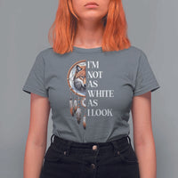 Native Americans T Shirt For Women I'm Not As White As I Look Vintage Wolf Dreamcatcher - Wonder Print Shop
